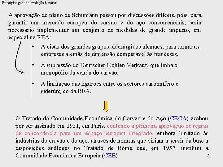 Princípios gerais e evolução histórica A aprovação do plano de Schumann passou por discussões