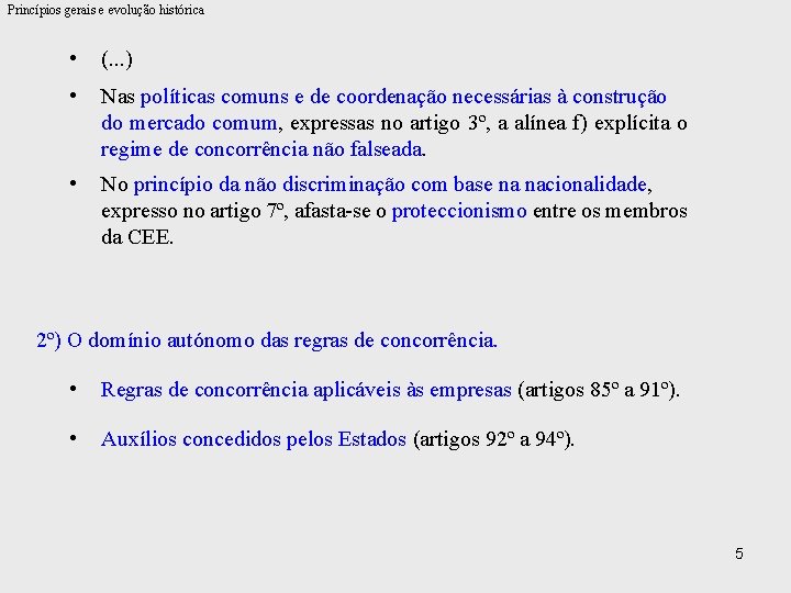 Princípios gerais e evolução histórica • (. . . ) • Nas políticas comuns