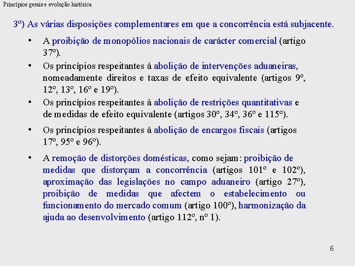 Princípios gerais e evolução histórica 3º) As várias disposições complementares em que a concorrência