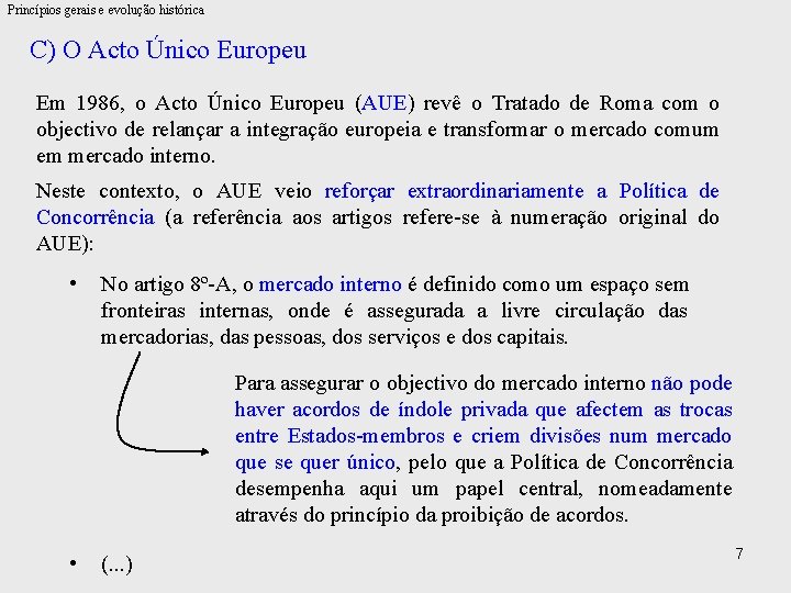 Princípios gerais e evolução histórica C) O Acto Único Europeu Em 1986, o Acto
