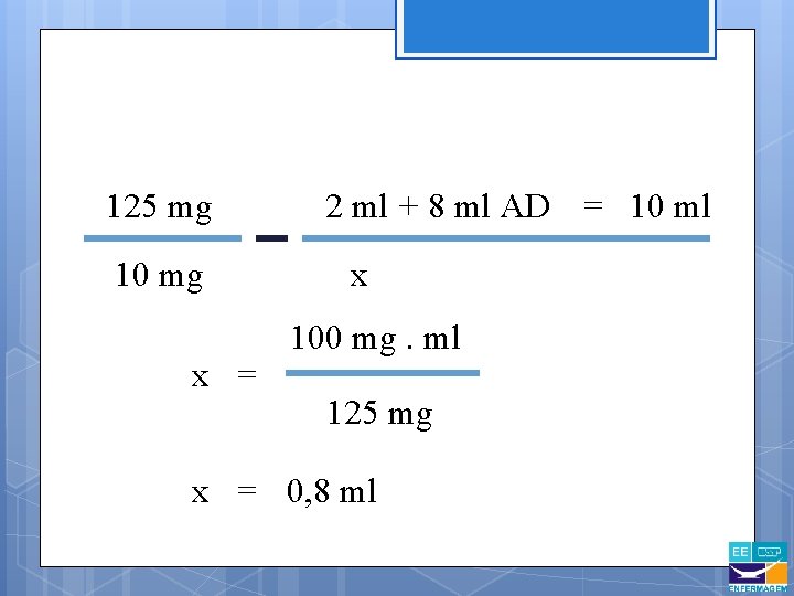 125 mg 10 mg x = 2 ml + 8 ml AD = 10