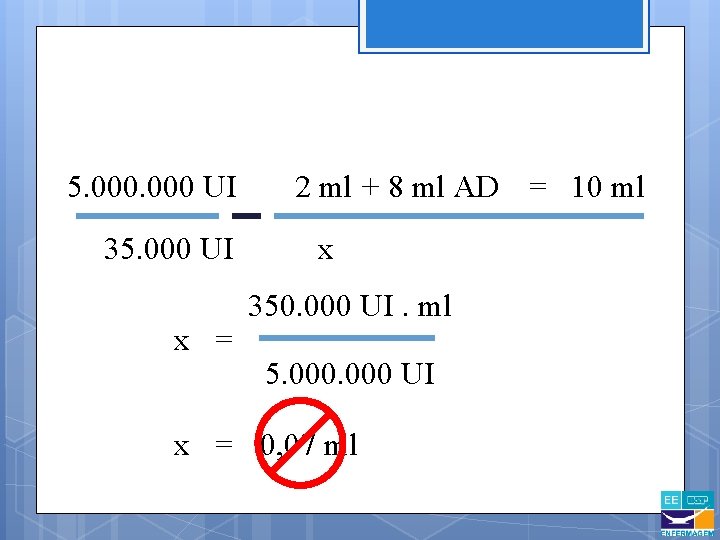 5. 000 UI 35. 000 UI x = 2 ml + 8 ml AD