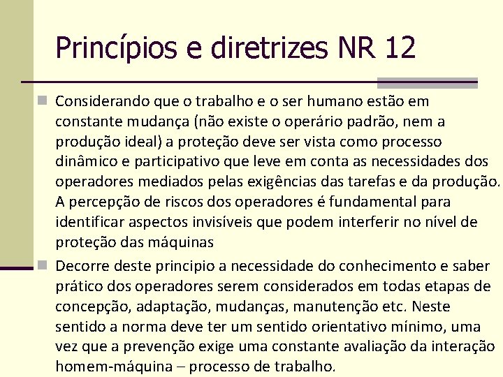 Princípios e diretrizes NR 12 n Considerando que o trabalho e o ser humano