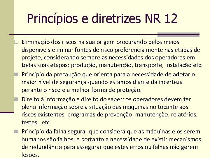 Princípios e diretrizes NR 12 q Eliminação dos riscos na sua origem procurando pelos