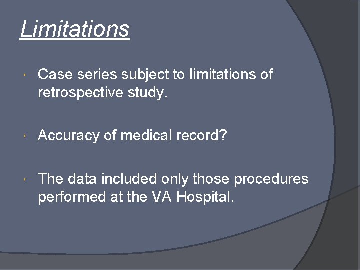 Limitations Case series subject to limitations of retrospective study. Accuracy of medical record? The