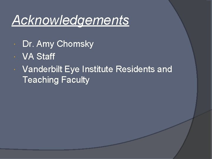 Acknowledgements Dr. Amy Chomsky VA Staff Vanderbilt Eye Institute Residents and Teaching Faculty 