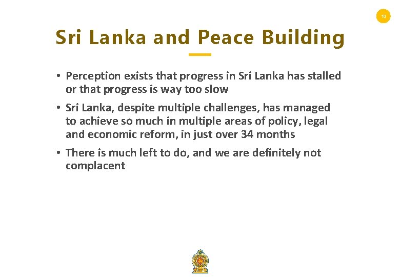 10 Sri Lanka and Peace Building • Perception exists that progress in Sri Lanka