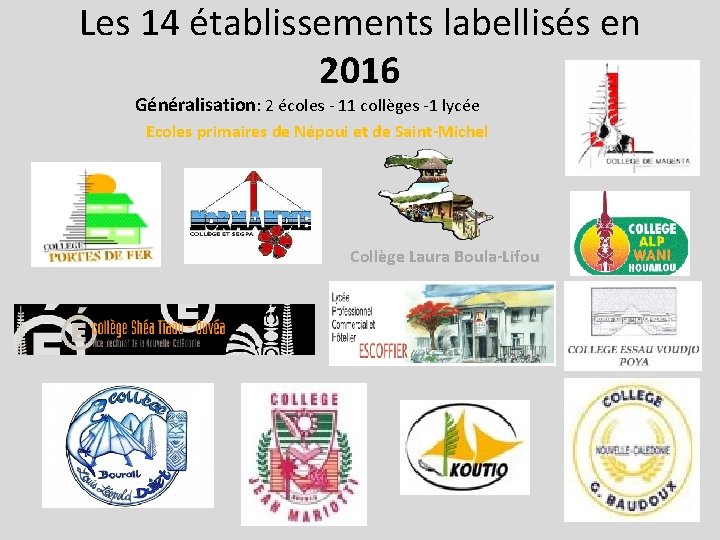 Les 14 établissements labellisés en 2016 Généralisation: 2 écoles - 11 collèges -1 lycée