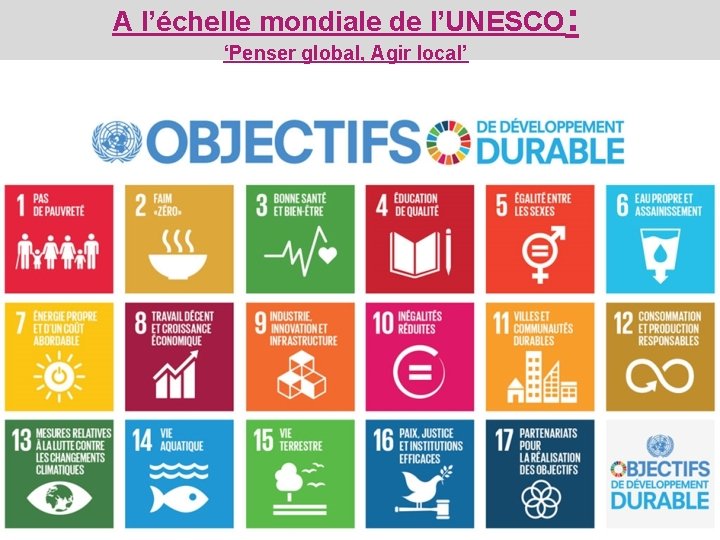 A l’échelle mondiale de l’UNESCO: ‘Penser global, Agir local’ 