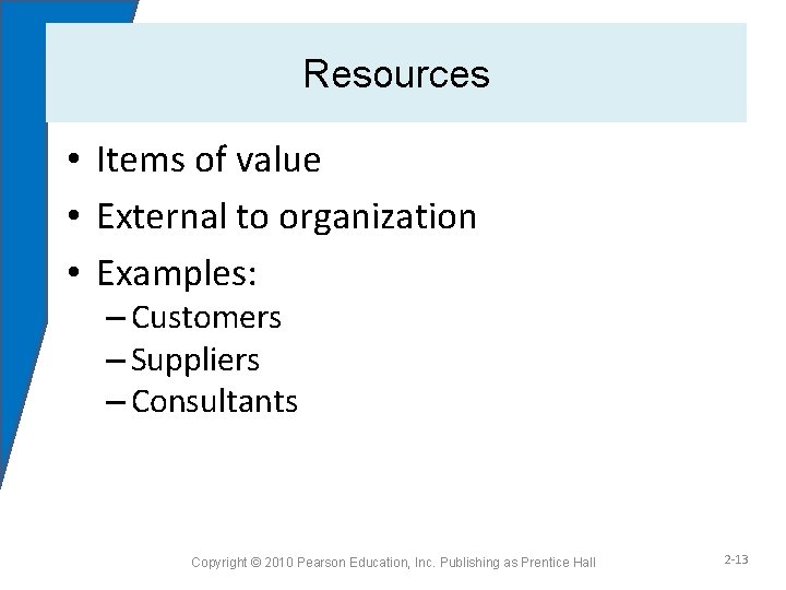 Resources • Items of value • External to organization • Examples: – Customers –