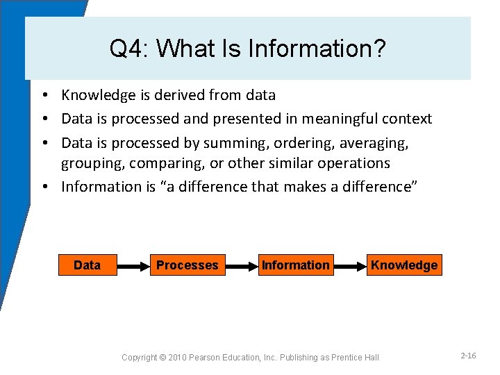 Q 4: What Is Information? • Knowledge is derived from data • Data is