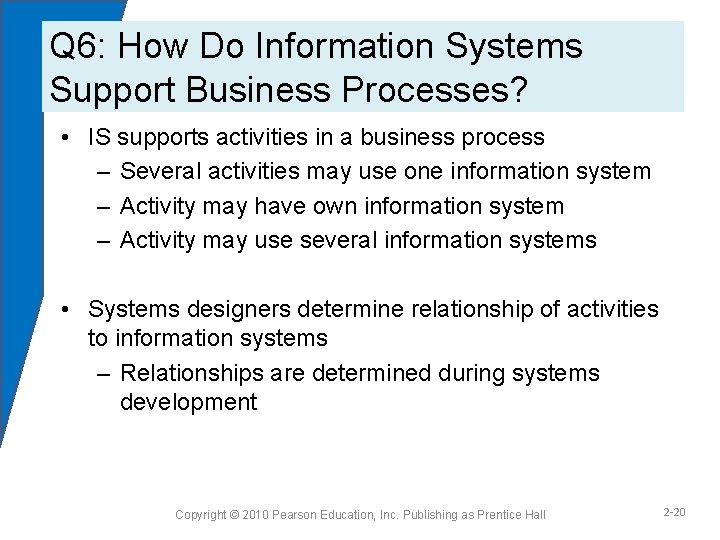 Q 6: How Do Information Systems Support Business Processes? • IS supports activities in