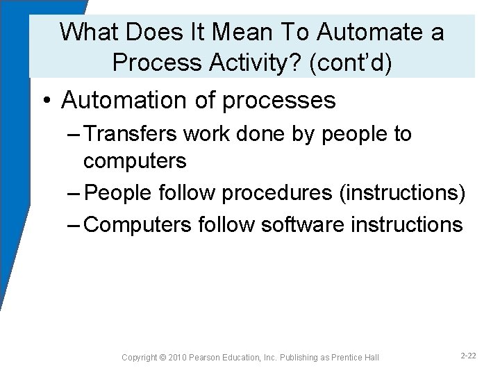 What Does It Mean To Automate a Process Activity? (cont’d) • Automation of processes