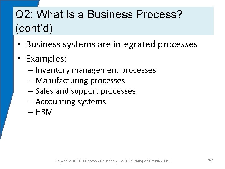 Q 2: What Is a Business Process? (cont’d) • Business systems are integrated processes