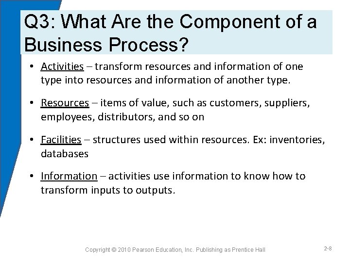 Q 3: What Are the Component of a Business Process? • Activities – transform