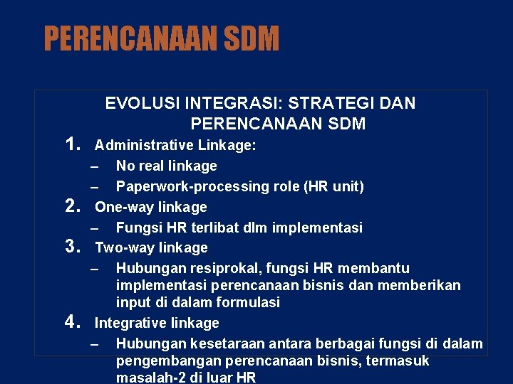 PERENCANAAN SDM EVOLUSI INTEGRASI: STRATEGI DAN PERENCANAAN SDM 1. 2. 3. 4. Administrative Linkage: