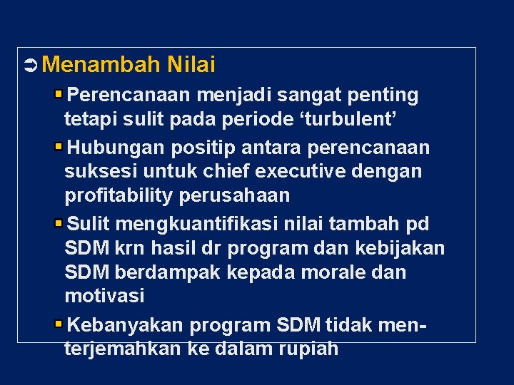  Menambah Nilai Perencanaan menjadi sangat penting tetapi sulit pada periode ‘turbulent’ Hubungan positip