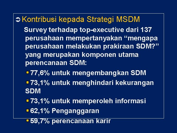  Kontribusi kepada Strategi MSDM Survey terhadap top-executive dari 137 perusahaan mempertanyakan “mengapa perusahaan