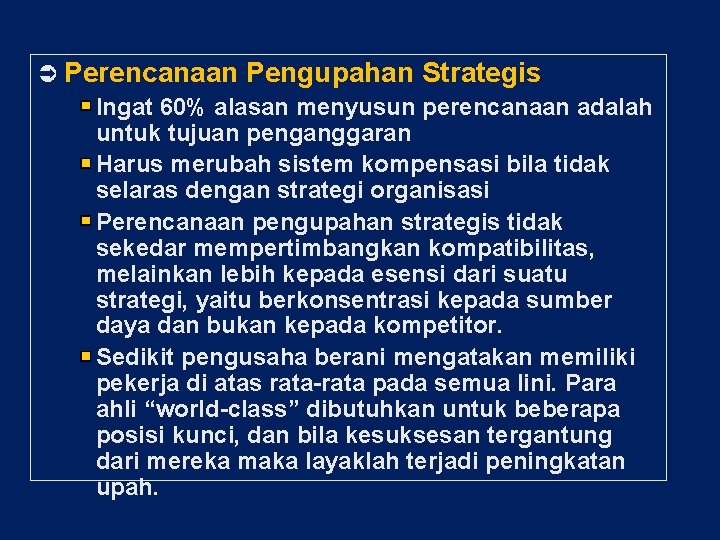  Perencanaan Pengupahan Strategis Ingat 60% alasan menyusun perencanaan adalah untuk tujuan penganggaran Harus