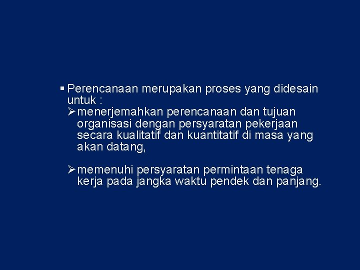 § Perencanaan merupakan proses yang didesain untuk : Ø menerjemahkan perencanaan dan tujuan organisasi