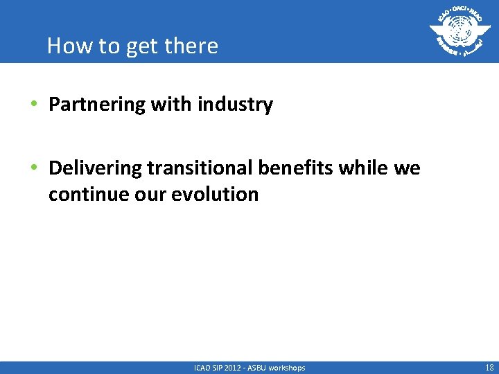 How to get there • Partnering with industry • Delivering transitional benefits while we