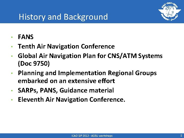 History and Background • • • FANS Tenth Air Navigation Conference Global Air Navigation