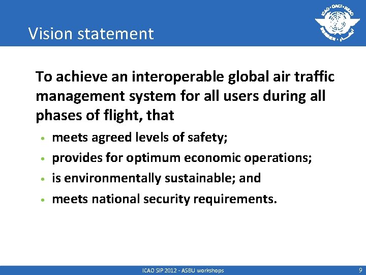 Vision statement To achieve an interoperable global air traffic management system for all users
