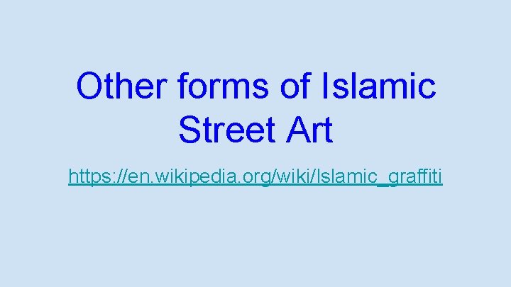 Other forms of Islamic Street Art https: //en. wikipedia. org/wiki/Islamic_graffiti 