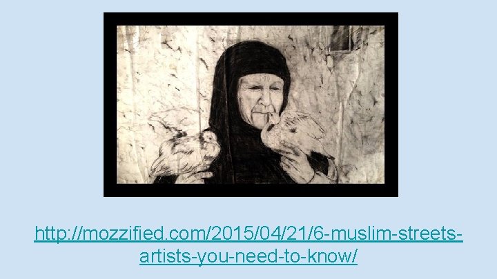 http: //mozzified. com/2015/04/21/6 -muslim-streetsartists-you-need-to-know/ 