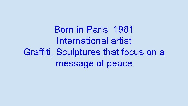 Born in Paris 1981 International artist Graffiti, Sculptures that focus on a message of