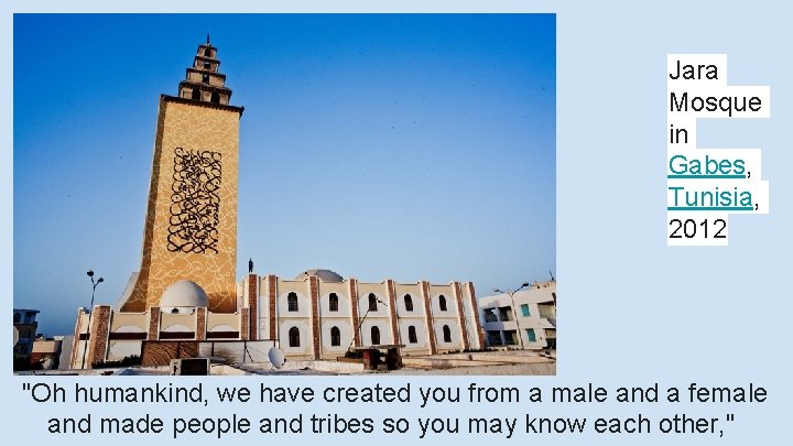 Jara Mosque in Gabes, Tunisia, 2012 "Oh humankind, we have created you from a