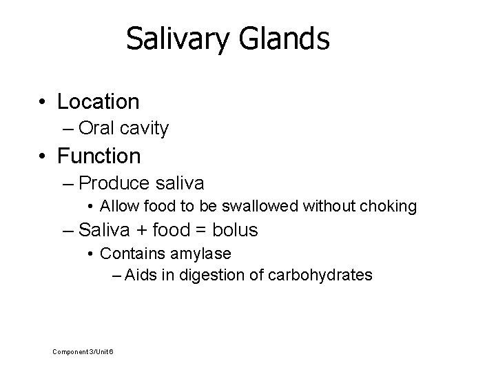 Salivary Glands • Location – Oral cavity • Function – Produce saliva • Allow