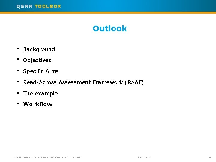 Outlook • • • Background Objectives Specific Aims Read-Across Assessment Framework (RAAF) The example