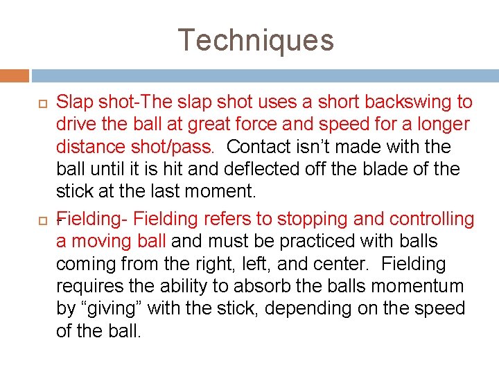 Techniques Slap shot The slap shot uses a short backswing to drive the ball Techniques Slap shot The slap shot uses a short backswing to drive the ball