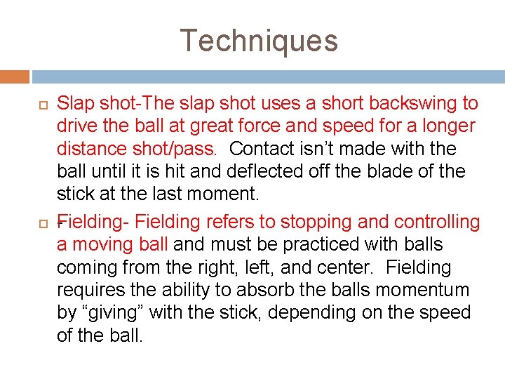 Techniques Slap shot The slap shot uses a short backswing to drive the ball