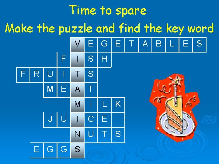 Time to spare Make the puzzle and find the key word V E G