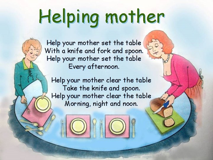 Helping mother Help your mother set the table With a knife and fork and
