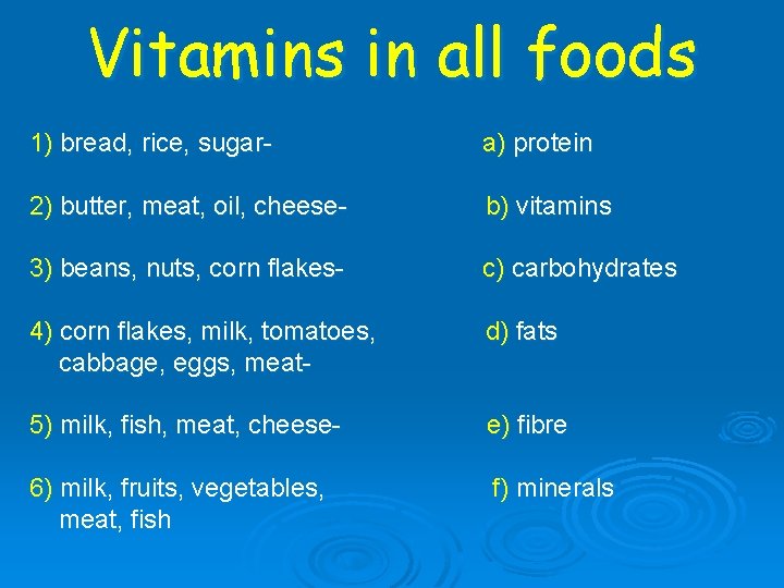 Vitamins in all foods 1) bread, rice, sugar- a) protein 2) butter, meat, oil,