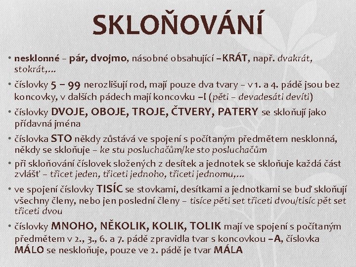 SKLOŇOVÁNÍ • nesklonné – pár, dvojmo, násobné obsahující –KRÁT, např. dvakrát, stokrát, … •