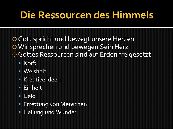 Die Ressourcen des Himmels Gott spricht und bewegt unsere Herzen Wir sprechen und bewegen