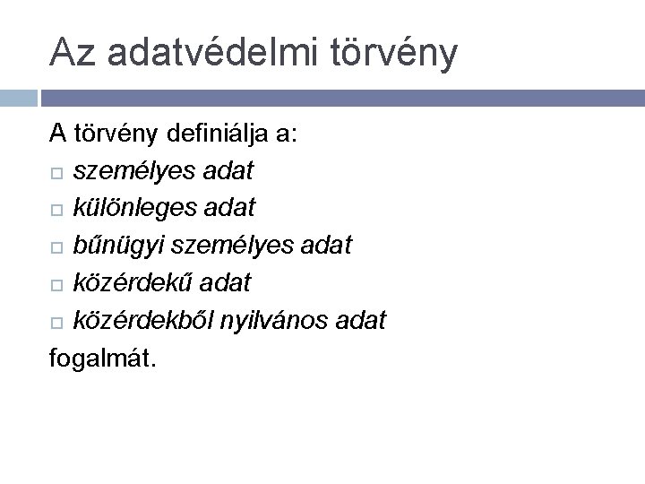 Az adatvédelmi törvény A törvény definiálja a: személyes adat különleges adat bűnügyi személyes adat