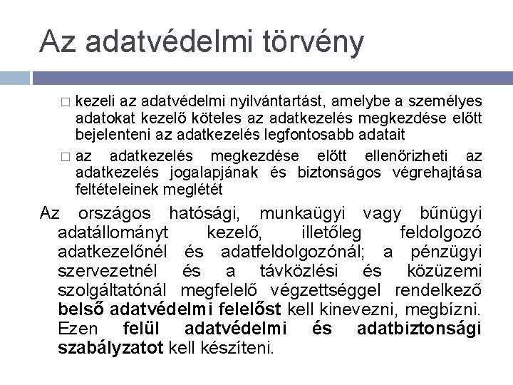 Az adatvédelmi törvény kezeli az adatvédelmi nyilvántartást, amelybe a személyes adatokat kezelő köteles az