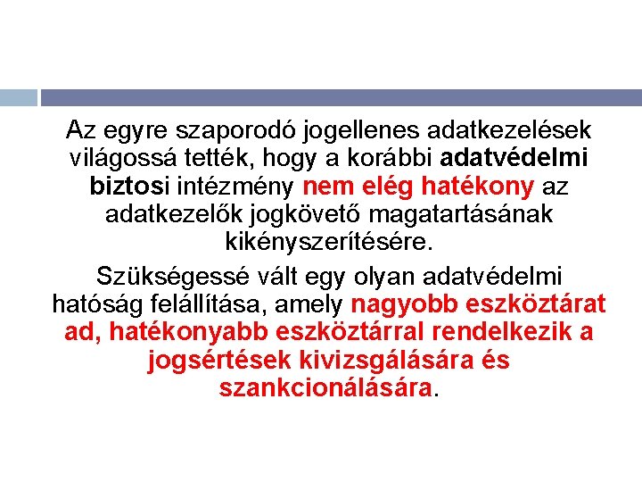 Az egyre szaporodó jogellenes adatkezelések világossá tették, hogy a korábbi adatvédelmi biztosi intézmény nem