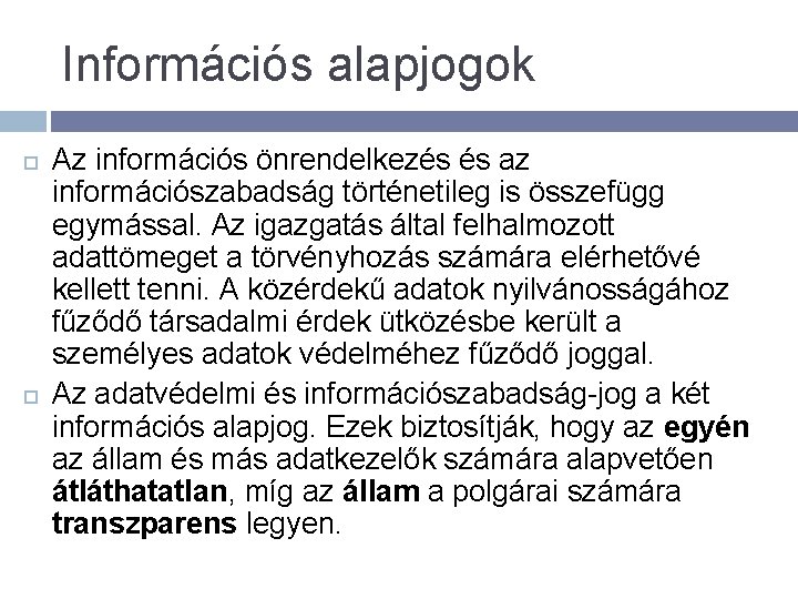 Információs alapjogok Az információs önrendelkezés és az információszabadság történetileg is összefügg egymással. Az igazgatás