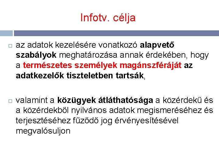 Infotv. célja az adatok kezelésére vonatkozó alapvető szabályok meghatározása annak érdekében, hogy a természetes