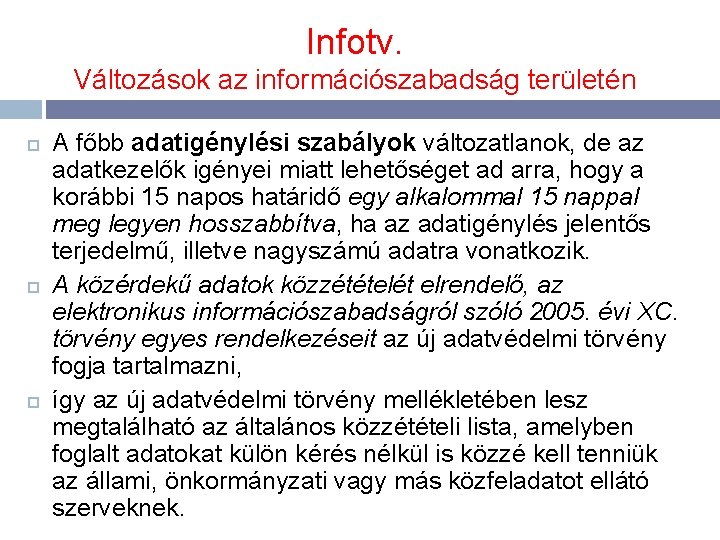 Infotv. Változások az információszabadság területén A főbb adatigénylési szabályok változatlanok, de az adatkezelők igényei