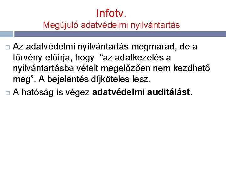 Infotv. Megújuló adatvédelmi nyilvántartás Az adatvédelmi nyilvántartás megmarad, de a törvény előírja, hogy “az