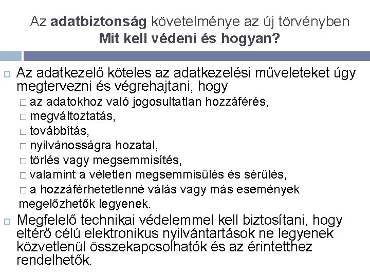 Az adatbiztonság követelménye az új törvényben Mit kell védeni és hogyan? Az adatkezelő köteles