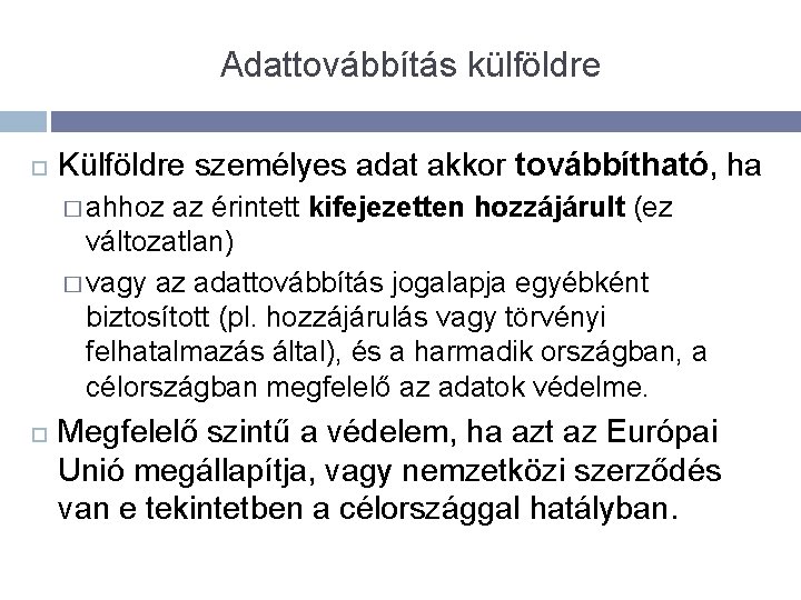 Adattovábbítás külföldre Külföldre személyes adat akkor továbbítható, ha � ahhoz az érintett kifejezetten hozzájárult