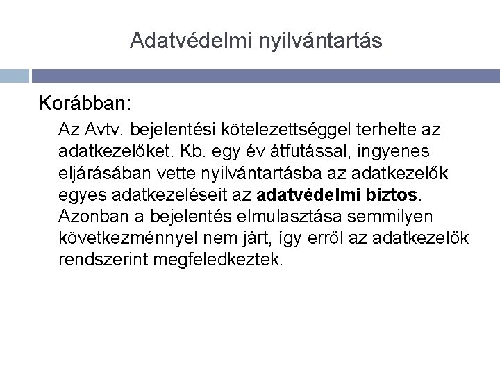 Adatvédelmi nyilvántartás Korábban: Az Avtv. bejelentési kötelezettséggel terhelte az adatkezelőket. Kb. egy év átfutással,